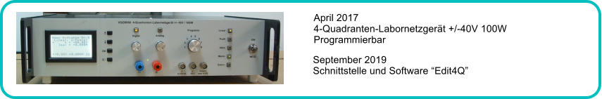 September 2019 Schnittstelle und Software “Edit4Q” April 2017 4-Quadranten-Labornetzgerät +/-40V 100W Programmierbar