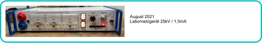 August 2021 Labornetzgert 25kV / 1,5mA
