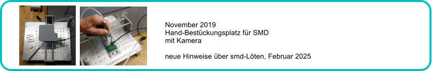 November 2019 Hand-Bestckungsplatz fr SMD mit Kamera  neue Hinweise ber smd-Lten, Februar 2025