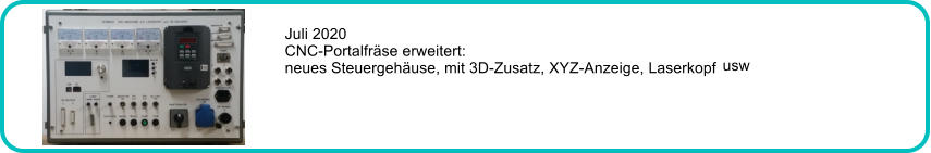Juli 2020 CNC-Portalfrse erweitert:  neues Steuergehuse, mit 3D-Zusatz, XYZ-Anzeige, Laserkopf usw