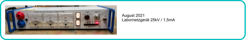 August 2021 Labornetzgert 25kV / 1,5mA