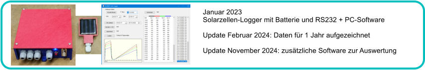 Januar 2023 Solarzellen-Logger mit Batterie und RS232 + PC-Software  Update Februar 2024: Daten fr 1 Jahr aufgezeichnet  Update November 2024: zustzliche Software zur Auswertung
