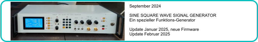 September 2024  SINE SQUARE WAVE SIGNAL GENERATOR Ein spezieller Funktions-Generator  Update Januar 2025, neue Firmware Update Februar 2025