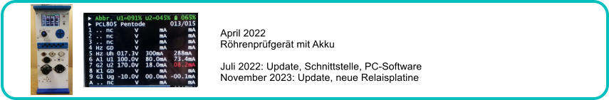 April 2022 R�hrenpr�fger�t mit Akku  Juli 2022: Update, Schnittstelle, PC-Software November 2023: Update, neue Relaisplatine